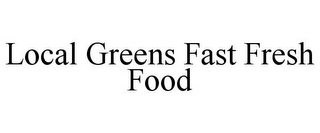 LOCAL GREENS FAST FRESH FOOD
