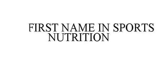 FIRST NAME IN SPORTS NUTRITION