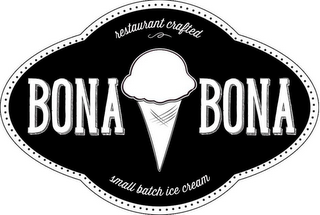 RESTAURANT CRAFTED BONA BONA SMALL BATCH ICE CREAM