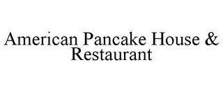 AMERICAN PANCAKE HOUSE & RESTAURANT