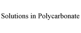 SOLUTIONS IN POLYCARBONATE