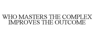 WHO MASTERS THE COMPLEX IMPROVES THE OUTCOME