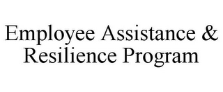 EMPLOYEE ASSISTANCE & RESILIENCE PROGRAM