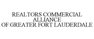 REALTORS COMMERCIAL ALLIANCE OF GREATER FORT LAUDERDALE