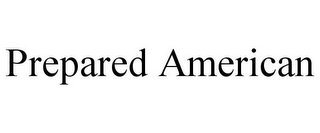 PREPARED AMERICAN