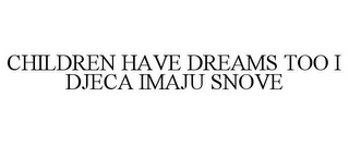 CHILDREN HAVE DREAMS TOO I DJECA IMAJU SNOVE