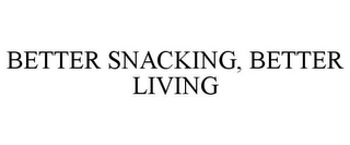 BETTER SNACKING, BETTER LIVING