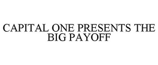 CAPITAL ONE PRESENTS THE BIG PAYOFF