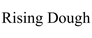 RISING DOUGH