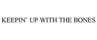 KEEPIN' UP WITH THE BONES