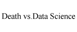 DEATH VS.DATA SCIENCE