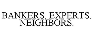 BANKERS. EXPERTS. NEIGHBORS.