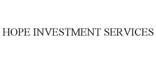 HOPE INVESTMENT SERVICES