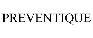 PREVENTIQUE