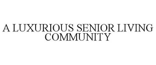 A LUXURIOUS SENIOR LIVING COMMUNITY