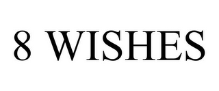 8 WISHES