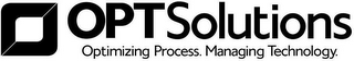 OPTSOLUTIONS OPTIMIZING PROCESS. MANAGING TECHNOLOGY.