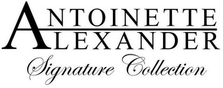 ANTOINETTE ALEXANDER SIGNATURE COLLECTION