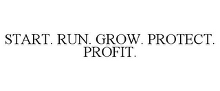 START. RUN. GROW. PROTECT. PROFIT.