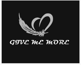 GIVE ME MORE