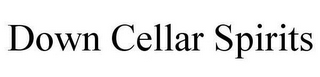 DOWN CELLAR SPIRITS