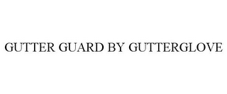 GUTTER GUARD BY GUTTERGLOVE