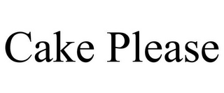 CAKE PLEASE