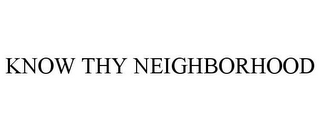 KNOW THY NEIGHBORHOOD