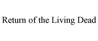 RETURN OF THE LIVING DEAD