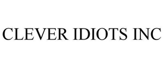 CLEVER IDIOTS INC