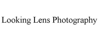 LOOKING LENS PHOTOGRAPHY