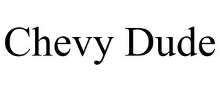 CHEVY DUDE