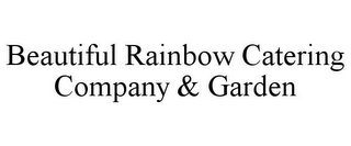 BEAUTIFUL RAINBOW CATERING COMPANY & GARDEN