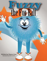FUZZY THE FUR BALL WRITTEN BY SHARON GRAY ILLUSTRATION BY NETHA DEVOE