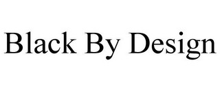 BLACK BY DESIGN