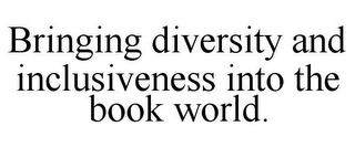 BRINGING DIVERSITY AND INCLUSIVENESS INTO THE BOOK WORLD.