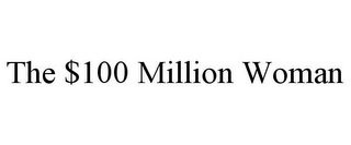 THE $100 MILLION WOMAN