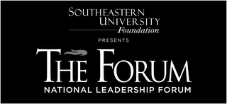 SOUTHEASTERN UNIVERSITY FOUNDATION PRESENTS THE FORUM NATIONAL LEADERSHIP FORUM