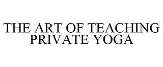 THE ART OF TEACHING PRIVATE YOGA