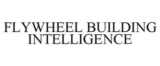 FLYWHEEL BUILDING INTELLIGENCE