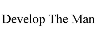 DEVELOP THE MAN