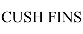 CUSH FINS
