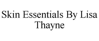 SKIN ESSENTIALS BY LISA THAYNE