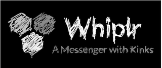 WHIPLR A MESSENGER WITH KINKS