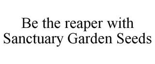 BE THE REAPER WITH SANCTUARY GARDEN SEEDS