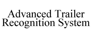 ADVANCED TRAILER RECOGNITION SYSTEM