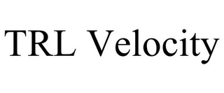 TRL VELOCITY