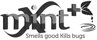 MINT X+ SMELLS GOOD KILLS BUGS