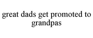 GREAT DADS GET PROMOTED TO GRANDPAS