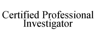 CERTIFIED PROFESSIONAL INVESTIGATOR